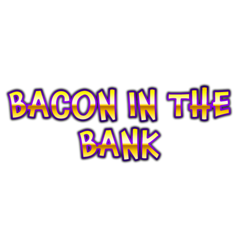 Bacon in the Bank